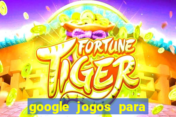 google jogos para ganhar dinheiro